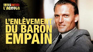 Faites entrer l'accusé : L'enlèvement du Baron Empain