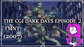 TMNT (2007): THE CGI DARK DAYS Episode 2