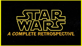 Star Wars - A Complete Retrospective