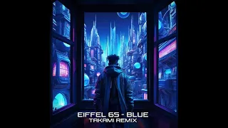 Eiffel 65  - Blue (Takami Remix)