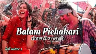 Balam Pichakari Full song(slowed and reverb) Yah Jawaani Hai Deewani😎 (PRITAM) holi song slowed 💗🥀