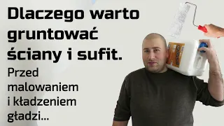 Dlaczego trzeba gruntować podłoże (ściany i sufit) przed malowaniem i gładzią