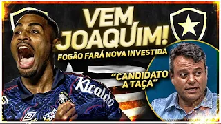 ⚠️BOTAFOGO FARÁ PROPOSTA MILIONÁRIA POR JOAQUIM | JORNALISTAS ELOGIAM CRESCIMENTO DO FOGÃO