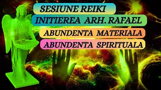 SESIUNE REIKI- VINDECAREA ARH.RAFAEL-{ABUNDENTA MATERIALA SI SPIRITUALA}