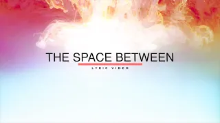 The Space Between (Lyric Video)