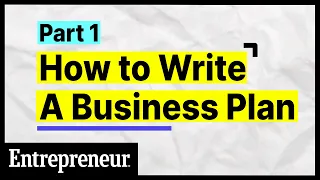 How To Write A Business Plan: The 6 First Steps | Part 1 of 6 | Entrepreneur