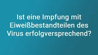 Ist eine Impfung mit Eiweißbestandteilen des Virus erfolgversprechend?