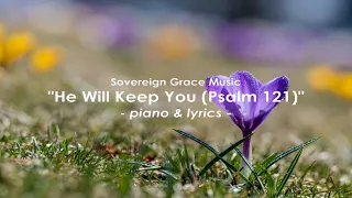 Sovereign Grace Music - He Will Keep You (Psalm 121) piano & lyrics