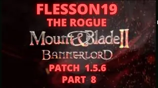 Mount and Blade 2 Bannerlord Patch 1.5.6  "The Rogue"  Part 8  | Flesson19