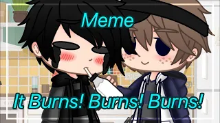 🌹| It Burns! Burns! Burns! | meme | Ninjago | Gacha Club |🌹🌺KRISТАЛИКᐠ( ᐛ )ᐟ🌺