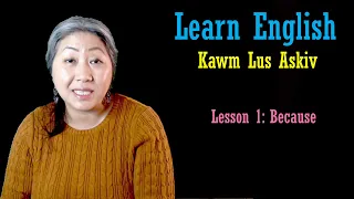 Kawm Lus Askiv- Lesson 1-Because