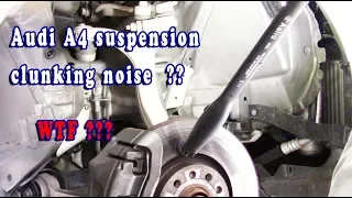 Audi A4 Clunking Noise from front suspension - Part 1