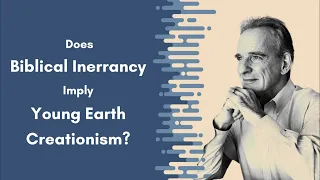 Does Biblical Inerrancy Imply Young Earth Creationism?