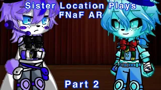 [FNaF] Sister Location Plays FNaF AR || Part 2 || 15K Special ||