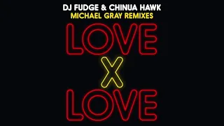 DJ Fudge & Chinua Hawk – Love X Love (Michael Gray Radio Edit)