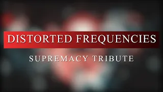 Distorted Frequencies - Supremacy Tribute (Radio Edit)