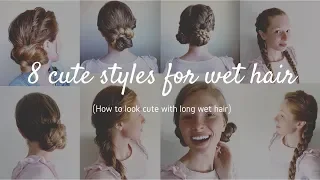 8 Hairstyles for wet hair / Updos for wet hair (how to style long wet hair) Hair by Hannah