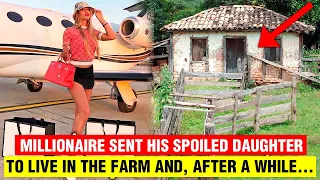 Millionaire sent his spoiled daughter to live in the farm and, after a while, went to visit her.