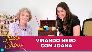 VIRANDO NERD COM JOANA • EP44 | Tricô Show