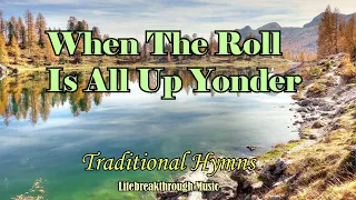 Traditional Hymns/When roll Is Called Up Yonder by Lifebreakthrough Music