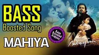 Mahiya - Bass Boosted Song - Awarapan - Hindi  - Emraan Hashmi - Shriya - Pritam - Use Earphones 🎧