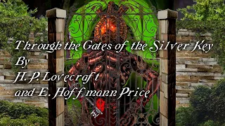 "Through the Gates of the Silver Key" - By H. P. Lovecraft & E. Hoffmann Price - Narrated: Dagoth Ur