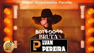 REMIX  BOTADONA BRUTA LUAN PEREIRA  ( ARROCHDEIRA PAREDÃO )