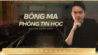 Nghe truyện ma : BÓNG MA TRONG PHÒNG TIN HỌC - Chuyện về một thời thanh xuân u ám