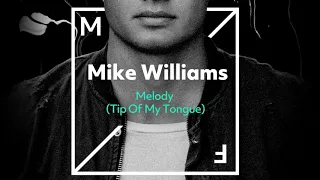 Mike Williams - Melody (Tip Of My Tongue) [Official Audio]