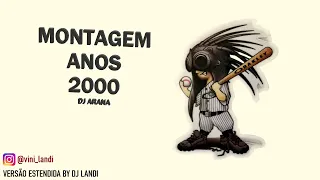 DJ ARANA - MONTAGEM ANOS 2000 (Versão estendida)