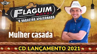 FLAGUIM MORAL - O VAQUEIRO APAIXONADO. “MULHER CASADA”. CD LANÇAMENTO 2021.