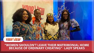 Should Women Divorce Their Husbands Because They Were Cheated On? YourView Pidgin React