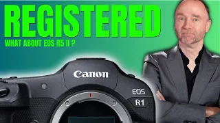 Canon EOS R1: Registered / What about EOS R5 II?