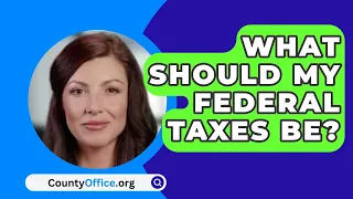What Should My Federal Taxes Be? - CountyOffice.org