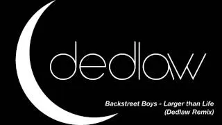 Backstreet Boys - Larger Than Life (dedlaw Remix)