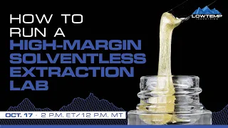 Lowtemp Industries: How to Run a High-Margin Solventless Extraction Lab