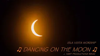 Isla Vista Worship - Dancing On The Moon (Chill Nation Remix)