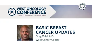 Breast Cancer Updates | Greg Vidal, MD | 2022 West Oncology Conference | Updates for APPs & Nurses