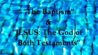 IOG Bible Speaks Lessons - "The Baptism" & "Jesus: The God of Both Testaments"