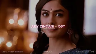Aey Zindagi OST | Slowed Reverb | Lofi | Aima Baig | Nabeel Shaukat Ali | Kota Lofi
