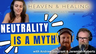 Neutrality is a Myth | with Jeremiah Roberts and Andrew Soncrant