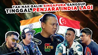 TAK NAK BALIK SINGAPURA, SANGGUP TINGGAL PENJARA INDIA LAGI - EP 115