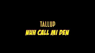 Tallup - nuh call me den  (official video )