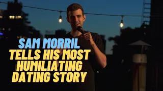 Sam Morril: "My most humiliating dating story"