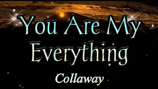 You are my everything by: Collaway ( Video Lyrics)