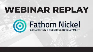 Fathom Nickel Inc. | Webinar Replay