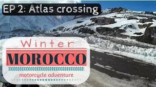 2016 Morocco Motorcycle Winter Ride. Episode 2: Atlas Mountain crossing (Tizi n'Tichka Pass)
