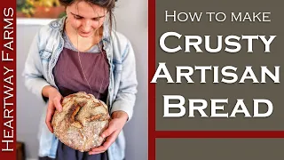 How to Make Crusty Artisan Bread | Easy Homemade Bread | Beginner Artisan Bread | Heartway Farms