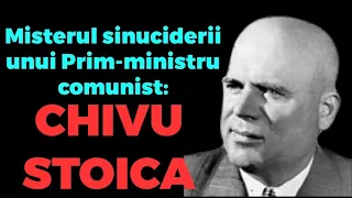 MISTERUL SINUCIDERII UNUI PRIM-MINISTRU COMUNIST:  CHIVU STOICA  - documentar