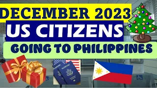 TRAVEL REQUIREMENTS FOR US CITIZENS GOING TO PHILIPPINES| DECEMBER 2023 UPDATE